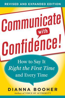 Communicate with Confidence, Revised and Expanded Edition:  How to Say it Right the First Time and Every Time