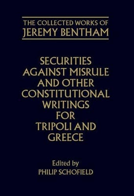Collected Works of Jeremy Bentham: Securities against Misrule and Other Constitutional Writings for Tripoli and Greece