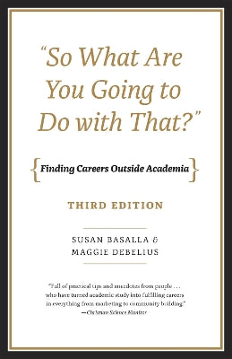 "So What Are You Going to Do with That?" – Finding Careers Outside Academia, Third Edition