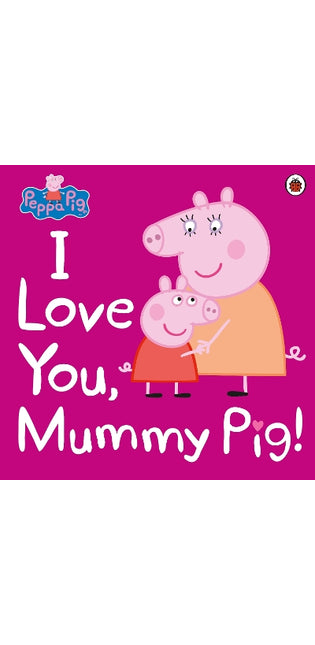 Peppa Pig: I Love You, Mummy Pig