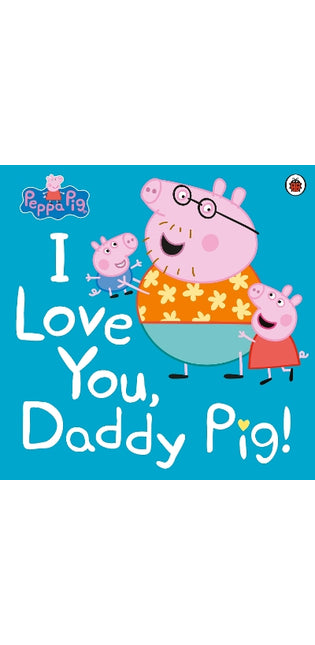 Peppa Pig: I Love You, Daddy Pig