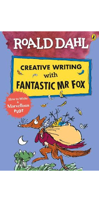 Roald Dahl Creative Writing with Fantastic Mr Fox: How to Write a Marvellous Plot