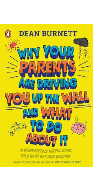 Why Your Parents Are Driving You Up the Wall and What To Do About It