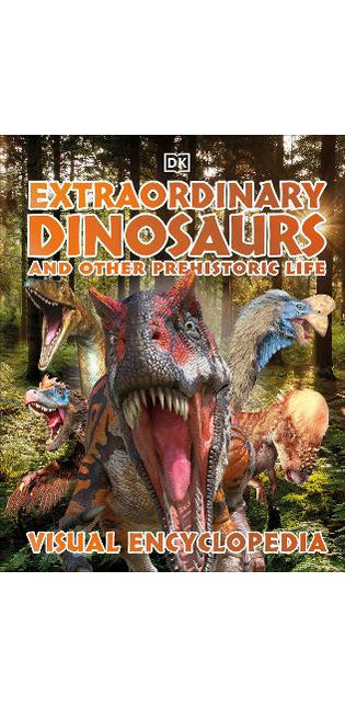 Extraordinary Dinosaurs and Other Prehistoric Life Visual Encyclopedia