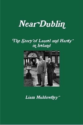 "Near Dublin" The Story of Laurel and Hardy in Ireland