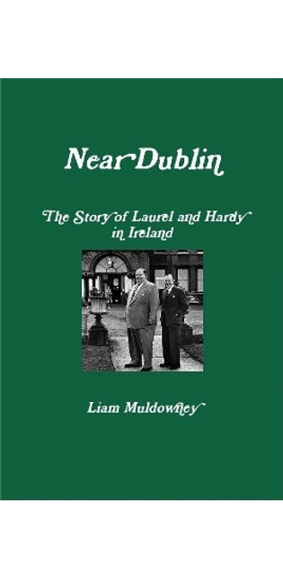 "Near Dublin" The Story of Laurel and Hardy in Ireland