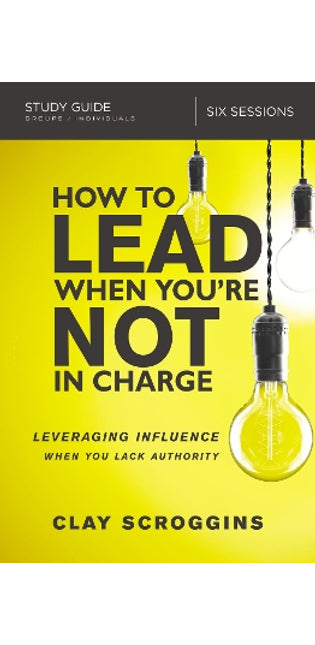 How to Lead When You're Not in Charge Study Guide