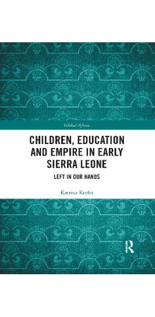 Children, Education and Empire in Early Sierra Leone