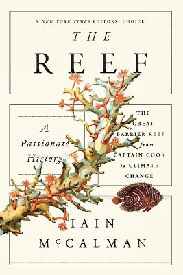 Reef: A Passionate History: The Great Barrier Reef from Captain Cook to Climate Change