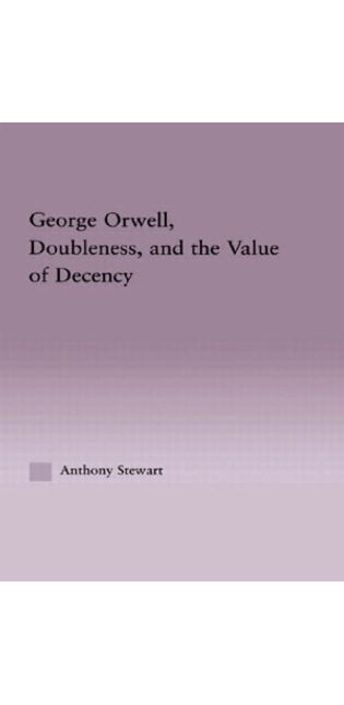George Orwell, Doubleness, and the Value of Decency