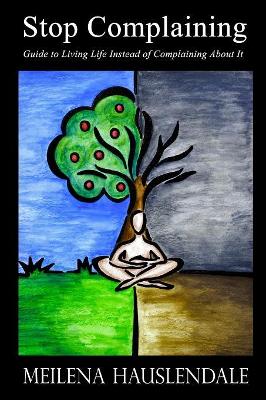 Stop Complaining: Guide to Living Life Instead of Complaining About It