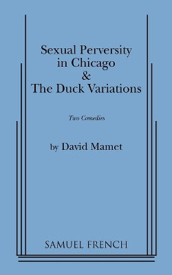 "Sexual Perversity in Chicago" and "the Duck Variations": Two Plays