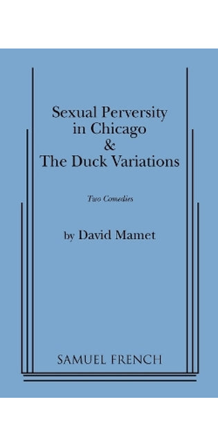 "Sexual Perversity in Chicago" and "the Duck Variations": Two Plays