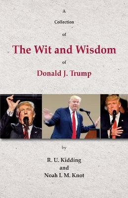 Collection of The Wit and Wisdom of Donald J. Trump