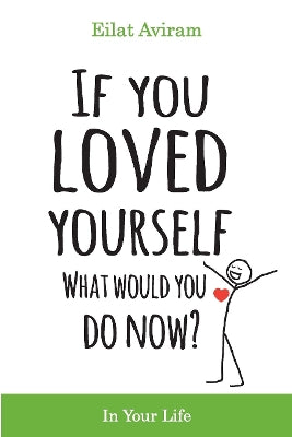 If You Loved Yourself What Would You Do Now?