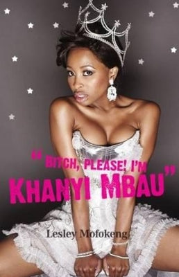 Bitch, Please! I'm Khanyi Mbau