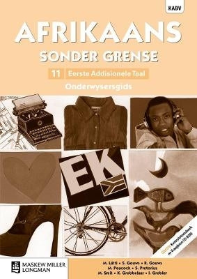 Afrikaans sonder grense Eerste Addisionele Taal: Grade 11: Onderwysersgids (met Kontroletoetsboek en Vraagbron CD-ROM)