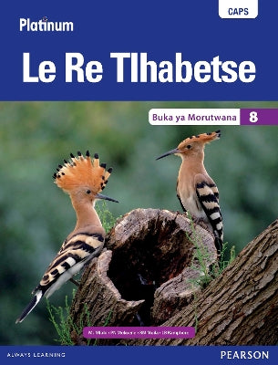 Platinum Le Re Tlhabetse Grade 8 Learner's Book (Setswana Home Language): Grade 8: Learner's book