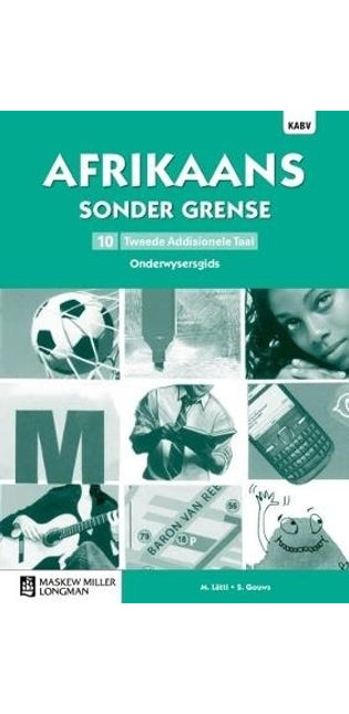 Afrikaans sonder grense tweede addisionele taal: Graad 10: Onderwysersgids