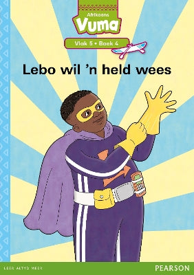Vuma Afrikaans Huistaal Vlak 5 Boek 4 Leesboek: Lebo wil 'n held wees: Vlak 5: Boek 4: Grade 2