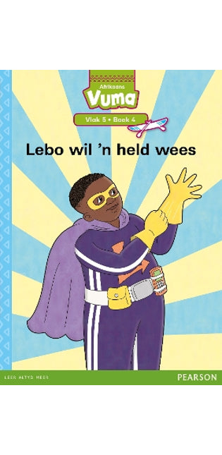 Vuma Afrikaans Huistaal Vlak 5 Boek 4 Leesboek: Lebo wil 'n held wees: Vlak 5: Boek 4: Grade 2