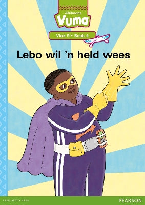 Vuma Afrikaans Huistaal Vlak 5 Boek 4 Grootboek: Lebo wil 'n held wees: Vlak 5: Boek 4: Grade 2