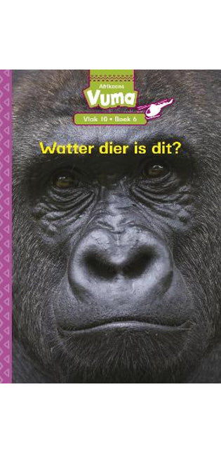 Vuma Afrikaans Huistaal Vlak 10 Boek 6 Leesboek: Watter Dier is Dit?: Vlak 10: Boek 6: Graad 3