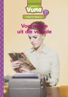 Vuma Afrikaans Huistaal Vlak 9 Boek 2 Grootboek: Voorwerpe uit die Verlede: Vlak 9: Boek 2: Graad 3