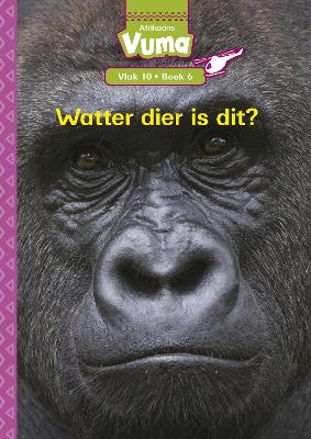 Vuma Afrikaans Huistaal Vlak 10 Boek 6 Grootboek: Watter Dier is Dit?: Vlak 10: Boek 6: Graad 3