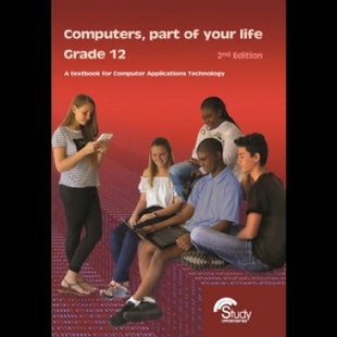 Computers Part of your Life Computer Applications Technology Grade 12