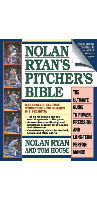 "Nolan Ryan's Pitcher's Bible: The Ultimate guide to Power, Precision and Long Term Performance "