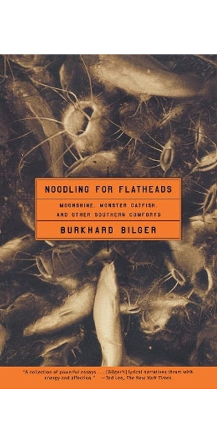 "Noodling for Flatheads: Moonshine, Monster Catfish, and Other Southern Comforts "