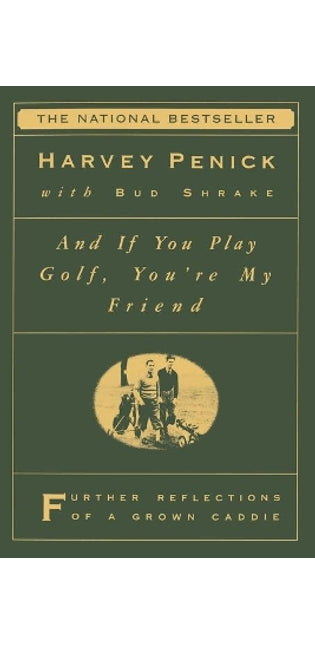 "And If You Play Golf, You're My Friend: Furthur Reflections of a Grown Caddie "