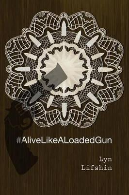 #AliveLikeALoadedGun