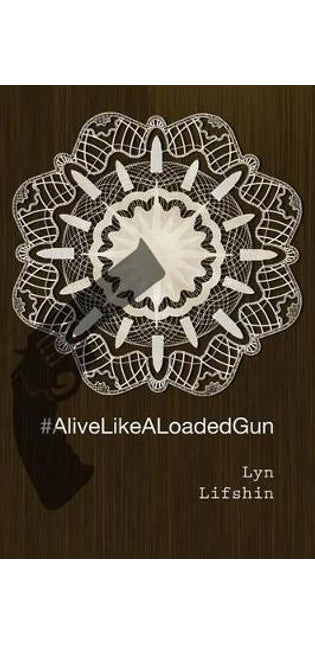 #AliveLikeALoadedGun