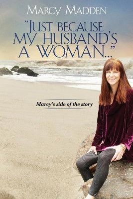 "Just Because My Husband's A Woman..."