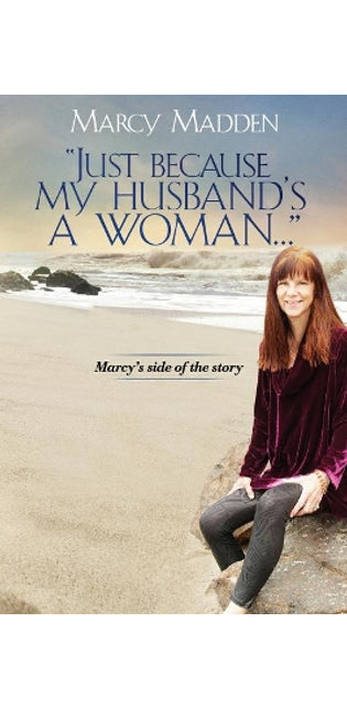 "Just Because My Husband's A Woman..."