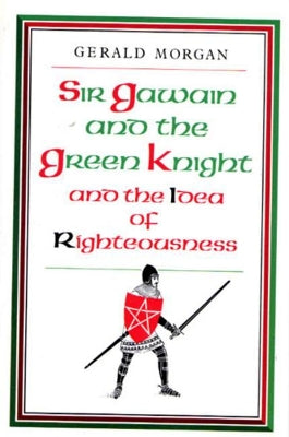 "Sir Gawain and the Green Knight" and the Idea of Righteousness