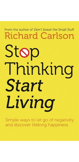 Stop Thinking, Start Living