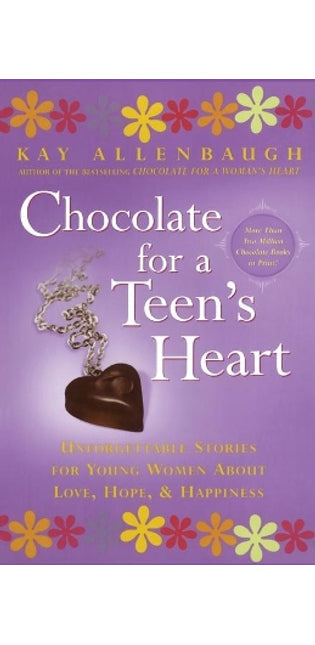 "Chocolate for a Teen's Heart: Unforgettable Stories for Young Women About Love, Hope and Happiness "