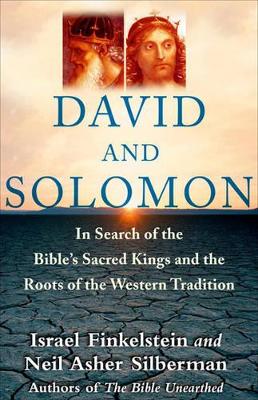 David and Solomon: In Search of the Bible's Sacred Kings and Roots of Western Tradition