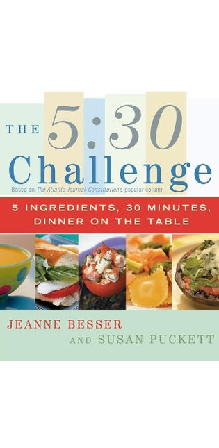 "The 5:30 Challenge: 5 Ingredients, 30 Minutes, Dinner on the Table "