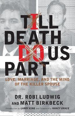 "Till Death Do Us Part: Love, Marriage and the Mind of the Killer Spouse "