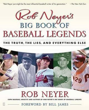 "Rob Neyer's Big Book Of Baseball Legends: The Truth, the Lies and Everything Else "