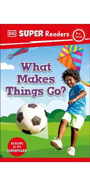 DK Super Readers Pre-Level What Makes Things Go?