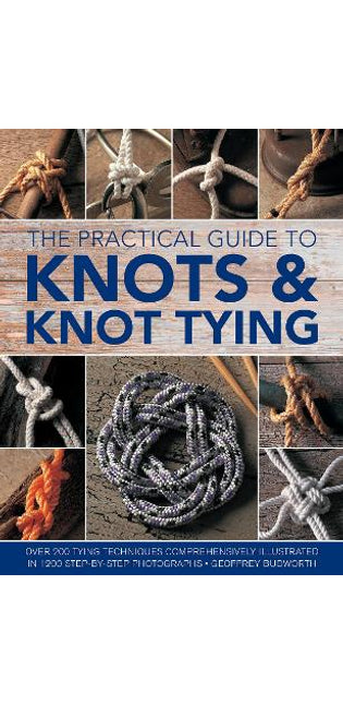 Knots and Knot Tying, The Practical Guide to