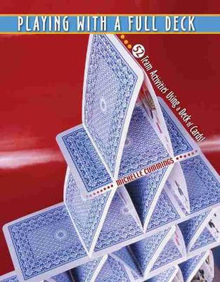 Playing with a Full Deck: 52 Team Activities Using a Deck of Cards!