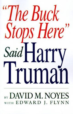 "The Buck Stops Here" Said Harry Truman