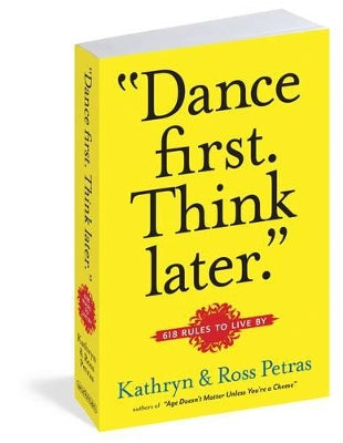 "Dance First. Think Later"