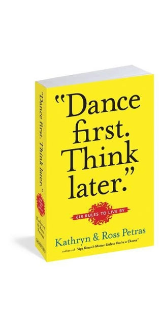 "Dance First. Think Later"